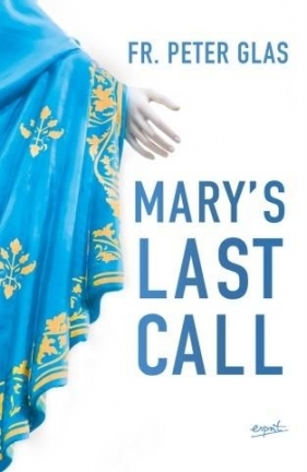 Mary's Last Call - Fr. Peter Glas