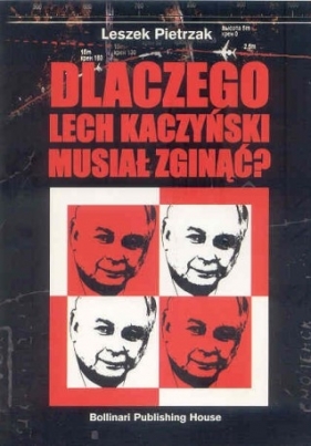 Dlaczego Lech Kaczyński musiał zginąć? - Pietrzak Leszek