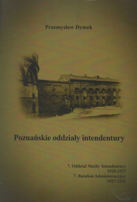 Poznańskie oddziały intendentury 7. Oddział Służby Intendentury 1925-1927 - Dymek Przemysław
