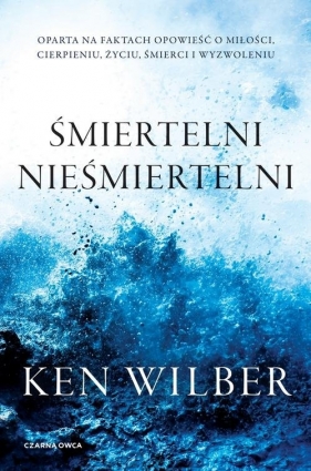 Śmiertelni nieśmiertelni - Ken Wilber