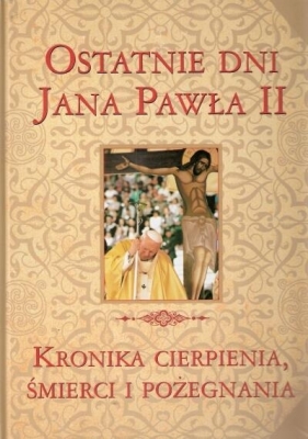 Wielka Enc. Jana Pawła II - Ostatnie dni J.P. II - Opracowanie zbiorowe