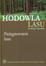 Hodowla lasu Tom 2 Pielęgnowanie lasu