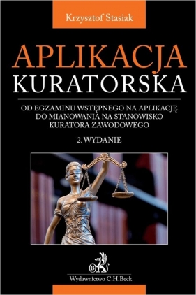 Aplikacja kuratorska - od egzaminu wstępnego na aplikację do mianowania na stanowisko kuratora zawodowego - Krzysztof Stasiak