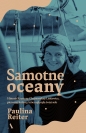 Samotne oceany. Historia Krystyny Chojnowskiej-Liskiewicz, pierwszej kobiety, która opłynęła świat solo - Paulina Reiter, Krystyna Chojnowska-Liskiewicz