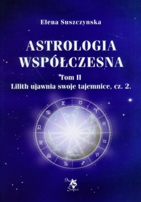 Astrologia współczesna. Tom 2. Lilith ujawnia swoje tajemnice cz. 2 - Suszczynska Elena