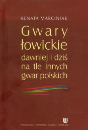 Gwary łowickie dawniej i dziś na tle innych gwar polskich - Marciniak Renata