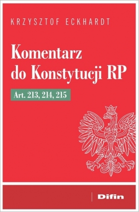 Komentarz do Konstytucji RP art. 213, 214, 215 - Krzysztof Eckhardt