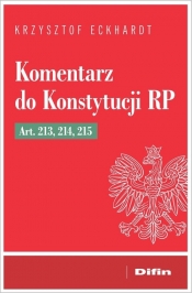 Komentarz do Konstytucji RP art. 213, 214, 215 - Eckhardt Krzysztof