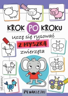 Krok po kroku. Uczę się rysować z Myszką zwierzęta - Opracowanie zbiorowe