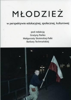 Młodzież w perspektywie edukacyjnej, społecznej... - Grażyna Pańko, Barbara Techmańska, Małgorzata Skortnicka-Palka