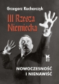 III Rzesza Niemiecka. Nowoczesność i nienawiść - Grzegorz Kucharczyk
