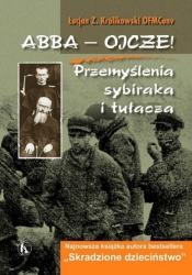 Abba Ojcze! Przemyślenia sybiraka i tułacza - Łucjan Z. Królikowski, OFMConv