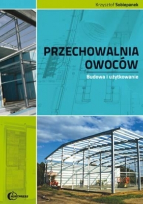 Przechowalnia owoców.Budowa i użytkowanie HORTPRES - Krzysztof Sobiepanek