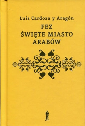 Fez święte miasto Arabów - Luis Cardoza y Aragón