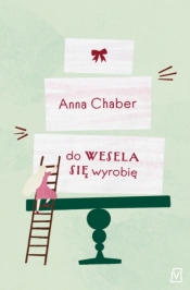 Do wesela się wyrobię - Chaber Anna