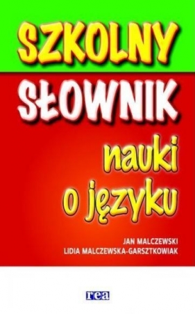 Szkolny słownik nauki o języku - Malczewski Jan, Malczewska-Garsztkowiak Lidia