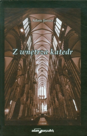 Z wnętrza katedr - Jarosz Adam<br />