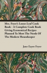 Mrs. Fryer's Loose-Leaf Cook Book - A Complete Cook Book Giving Economical Fryer Jane Eayre