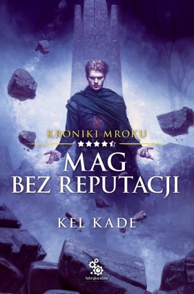 Mag bez reputacji. Kroniki Mroku. Tom 4.5 - Kel Kade