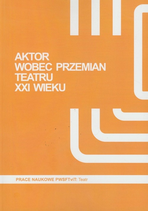 Aktor wobec przemian teatru XXI wieku