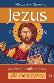 Jezus wzorem i źródłem mocy dla mężczyzny - Guzewicz Mieczysław