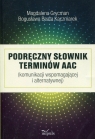 Podręczny słownik terminów AAC Komunikacji wspomagającej i Magdalena Grycman, Bogusława Beata Kaczmarek