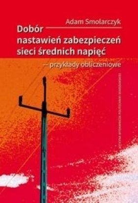 Dobór nastawień zabezpieczeń sieci średnich.. - Adam Smolarczyk