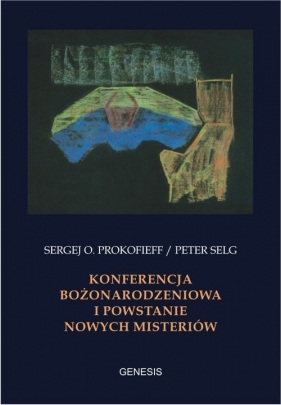 Konferencja Bożonarodzeniowa i powstanie nowych misteriów - Peter Selg, Sergej O. Prokofieff