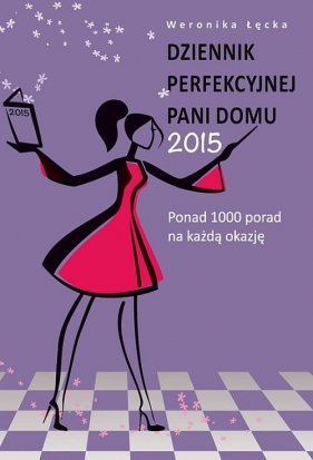 Dziennik perfekcyjnej pani domu 2015 - Łęcka Weronika