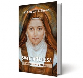 Święta Teresa. Piękna historia miłosna - Fulton J. Sheen