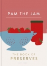 Pam the Jam: The Book of Preserves Pam Corbin