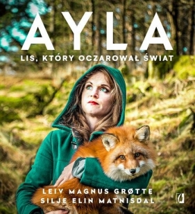 Ayla. Lis, który oczarował świat - Leiv Grøtte, Matnisdal Silje Elin, Leiv Magnus Grøtte