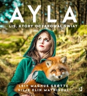 Ayla. Lis, który oczarował świat - Leiv Magnus Grøtte, Leiv Grøtte, Matnisdal Silje Elin