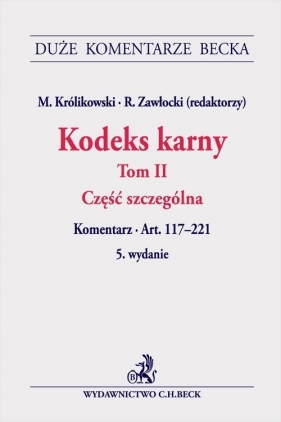 Kodeks karny Tom II Część szczególna. Komentarz do art. 117-221 - Michał Królikowski, Robert Zawłocki