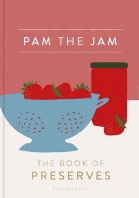 Pam the Jam: The Book of Preserves - Pam Corbin