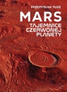 Mars Tajemnice czerwonej planety Przemysław Rudź