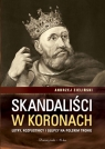 Skandaliści w koronach Łotry,rozpustnicy i głupcy na polskim tronie Zieliński Andrzej