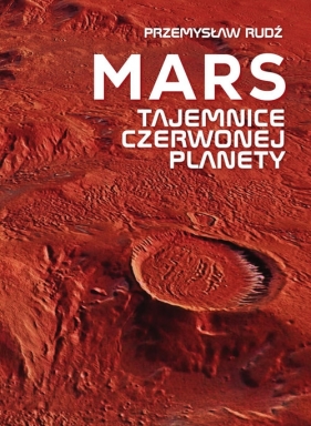 Mars Tajemnice czerwonej planety - Przemysław Rudź
