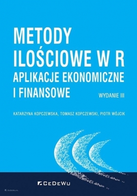 Metody ilościowe w R. Aplikacje ekonomiczne i finansowe (wyd. III) - Katarzyna Kopczewska, Tomasz Kopczewski, Piotr Wójcik