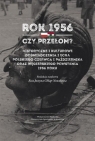 Rok 1956 - czy przełom? Historyczne i kulturowe... red. nauk. Ewa Justyna Chłap-Nowakowa