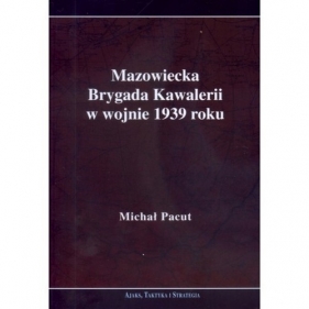 Mazowiecka Brygada Kawalerii w wojnie 1939 - Michał Pacut