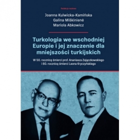 Turkologia we wschodniej Europie i jej znaczenie dla mniejszości turkijskich. - Joanna Kulwicka-Kamińska, Galina Miškinienė, Mariola Abkowicz