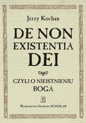 De non existentia Dei czyli o nieistnieniu Boga - Kochan Jerzy