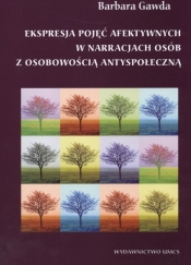 Ekspresja pojęć afektywnych w narracjach osób z osobowością antyspołeczną - Barbara Gawda