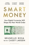 Smart Money How Digital Currencies Will Shape the New World Order Rosa Brunello, Larsen Casey