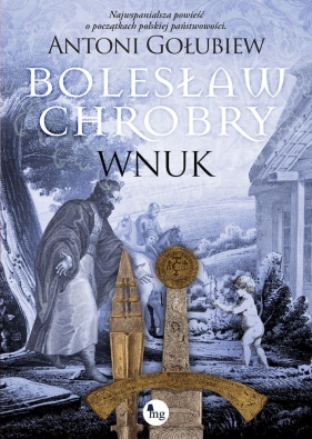 Bolesław Chrobry. Wnuk - Gołubiew Antoni