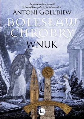 Bolesław Chrobry. Wnuk - Antoni Gołubiew