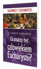 Co znaczy być człowiekiem Eucharystii - Zbigniew Kiernikowski