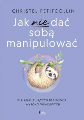 Jak nie dać sobą manipulować - Christel Petitcollin