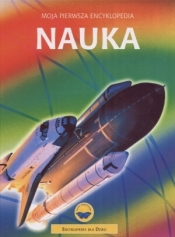 Nauka. Moja pierwsza encyklopedia - Opracowanie zbiorowe